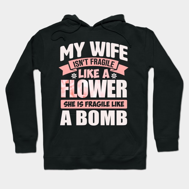 my wife isn't fragile like a flower she is fragile like a bomb Hoodie by TheDesignDepot